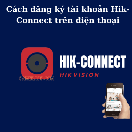 Cách đăng ký tài khoản Hik-Connect